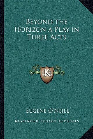 Book Beyond the Horizon a Play in Three Acts Eugene Gladstone O'Neill