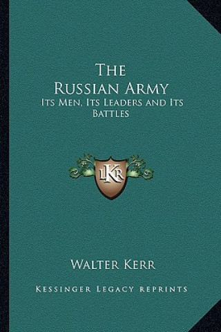 Kniha The Russian Army: Its Men, Its Leaders and Its Battles Walter Kerr