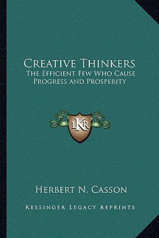 Kniha Creative Thinkers: The Efficient Few Who Cause Progress and Prosperity Herbert Newton Casson