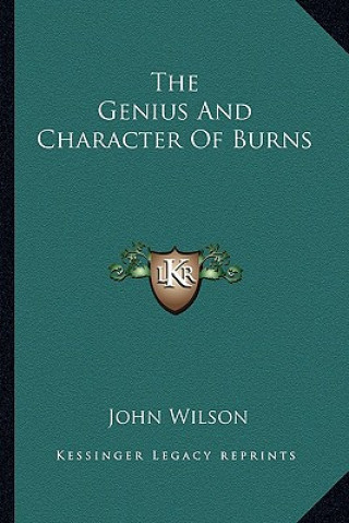 Kniha The Genius and Character of Burns John Wilson