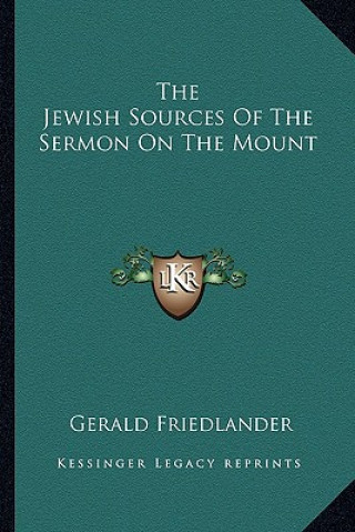 Kniha The Jewish Sources of the Sermon on the Mount Gerald Friedlander