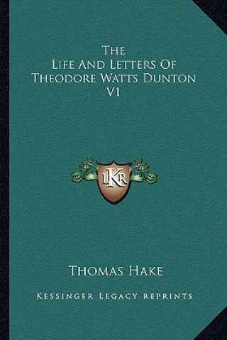 Könyv The Life and Letters of Theodore Watts Dunton V1 Thomas Hake