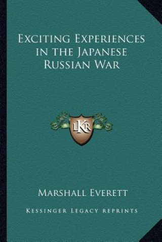 Kniha Exciting Experiences in the Japanese Russian War Marshall Everett