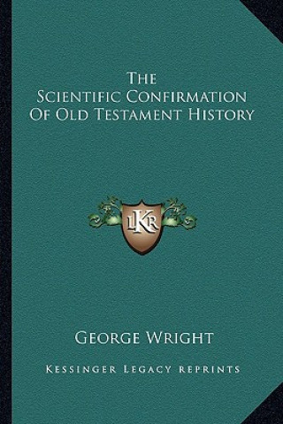 Książka The Scientific Confirmation Of Old Testament History George Wright