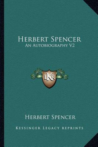 Kniha Herbert Spencer: An Autobiography V2 Herbert Spencer