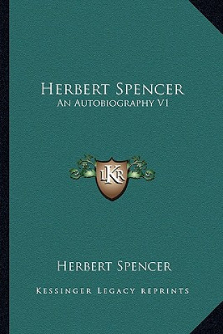 Kniha Herbert Spencer: An Autobiography V1 Herbert Spencer