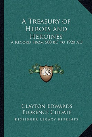 Carte A Treasury of Heroes and Heroines: A Record from 500 BC to 1920 Ad Clayton Edwards