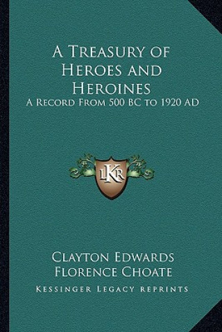 Knjiga A Treasury of Heroes and Heroines: A Record from 500 BC to 1920 Ad Clayton Edwards