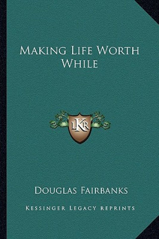 Book Making Life Worth While Douglas Fairbanks