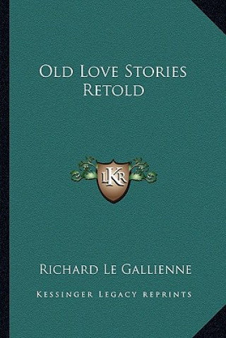 Carte Old Love Stories Retold Richard Le Gallienne