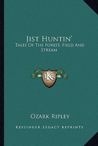 Kniha Jist Huntin': Tales of the Forest, Field and Stream Ozark Ripley