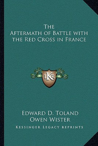 Libro The Aftermath of Battle with the Red Cross in France Edward D. Toland