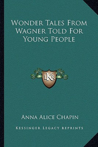 Livre Wonder Tales from Wagner Told for Young People Anna Alice Chapin