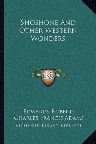 Könyv Shoshone and Other Western Wonders Edwards Roberts