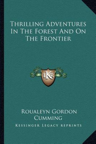 Knjiga Thrilling Adventures in the Forest and on the Frontier Roualeyn Gordon Cumming