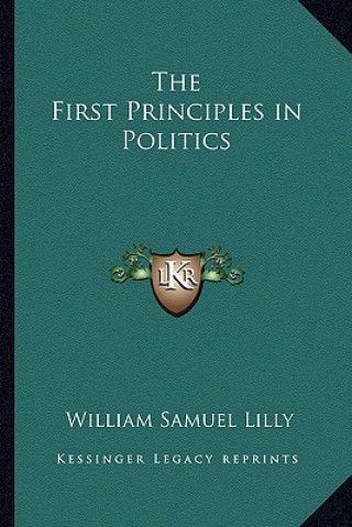 Książka The First Principles in Politics William Samuel Lilly