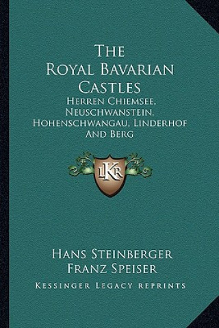 Könyv The Royal Bavarian Castles: Herren Chiemsee, Neuschwanstein, Hohenschwangau, Linderhof and Berg Hans Steinberger