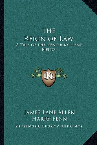 Kniha The Reign of Law: A Tale of the Kentucky Hemp Fields James Lane Allen