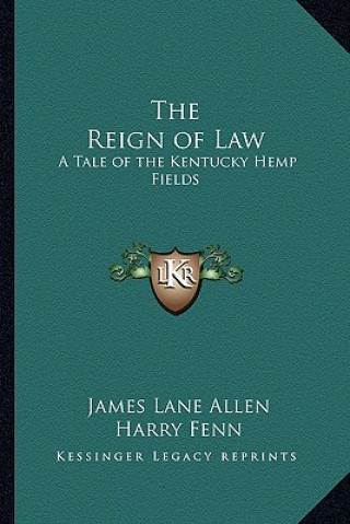 Libro The Reign of Law: A Tale of the Kentucky Hemp Fields James Lane Allen