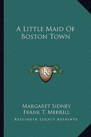 Carte A Little Maid of Boston Town Margaret Sidney