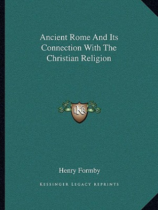 Carte Ancient Rome and Its Connection with the Christian Religion Henry Formby