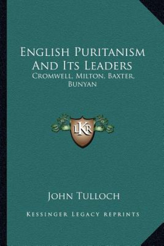 Carte English Puritanism And Its Leaders: Cromwell, Milton, Baxter, Bunyan John Tulloch