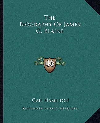 Buch The Biography of James G. Blaine Gail Hamilton