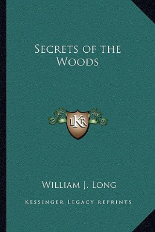 Kniha Secrets of the Woods William J. Long