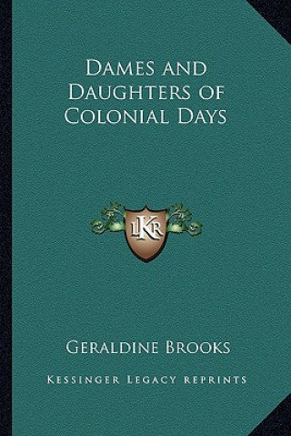 Kniha Dames and Daughters of Colonial Days Geraldine Brooks