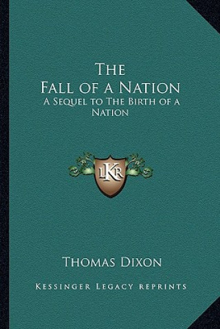 Kniha The Fall of a Nation: A Sequel to The Birth of a Nation Thomas Dixon