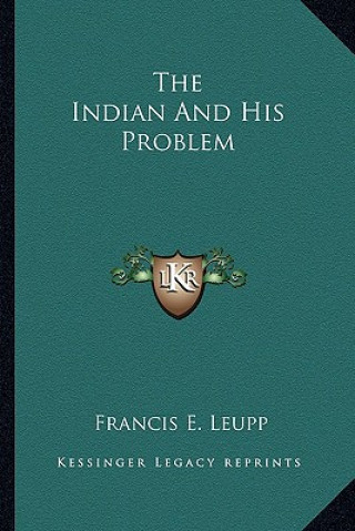 Livro The Indian and His Problem Francis Ellington Leupp