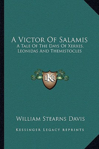 Carte A Victor of Salamis: A Tale of the Days of Xerxes, Leonidas and Themistocles William Stearns Davis