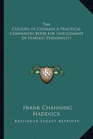 Livre The Culture of Courage a Practical Companion Book for Unfoldment of Fearless Personality Frank Channing Haddock