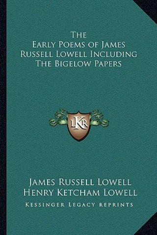 Könyv The Early Poems of James Russell Lowell Including the Bigelow Papers James Russell Lowell