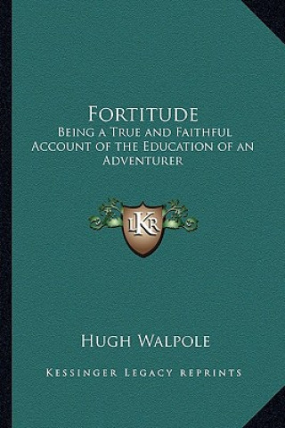 Knjiga Fortitude: Being a True and Faithful Account of the Education of an Adventurer Walpole  Hugh  1884-1941