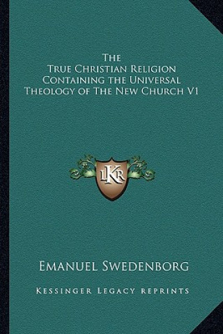 Kniha The True Christian Religion Containing the Universal Theology of the New Church V1 Emanuel Swedenborg