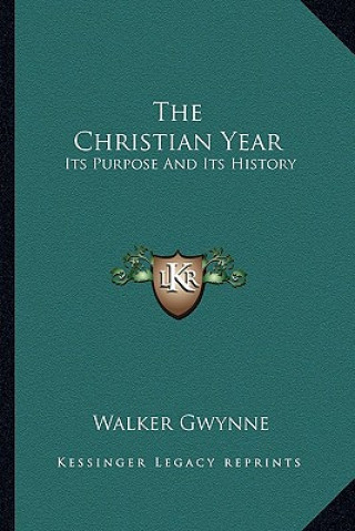 Carte The Christian Year: Its Purpose And Its History Walker Gwynne