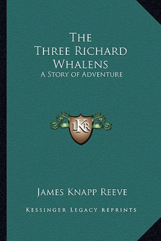 Carte The Three Richard Whalens: A Story of Adventure James Knapp Reeve