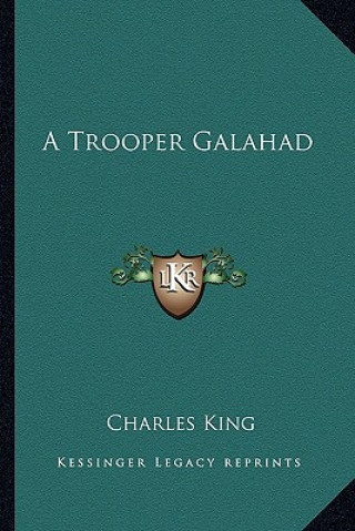 Kniha A Trooper Galahad Charles King