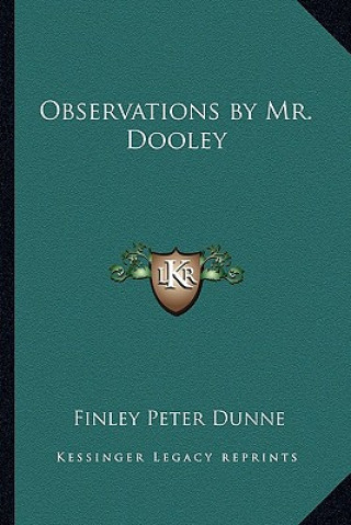 Kniha Observations by Mr. Dooley Finley Peter Dunne