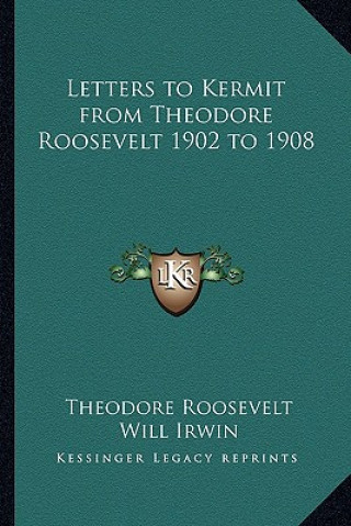 Carte Letters to Kermit from Theodore Roosevelt 1902 to 1908 Roosevelt  Theodore  IV