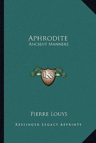 Kniha Aphrodite: Ancient Manners Pierre Louys