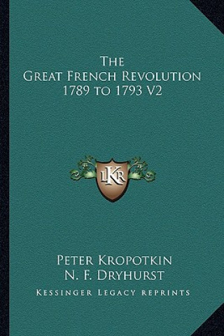 Carte The Great French Revolution 1789 to 1793 V2 Petr Alekseevich Kropotkin