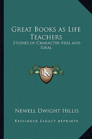 Buch Great Books as Life Teachers: Studies of Character Real and Ideal Newell Dwight Hillis