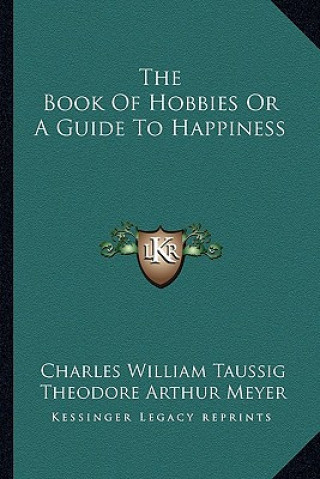 Kniha The Book of Hobbies or a Guide to Happiness Charles William Taussig