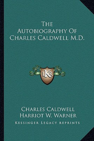 Kniha The Autobiography of Charles Caldwell M.D. Charles Caldwell