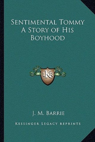 Kniha Sentimental Tommy A Story of His Boyhood James Matthew Barrie