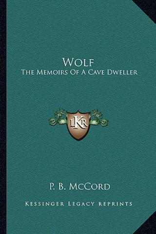 Könyv Wolf: The Memoirs of a Cave Dweller P. B. McCord