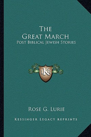 Carte The Great March: Post Biblical Jewish Stories Rose G. Lurie