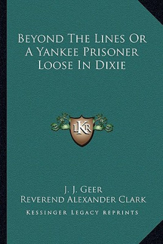 Buch Beyond The Lines Or A Yankee Prisoner Loose In Dixie J. J. Geer